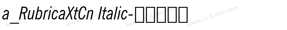 a_RubricaXtCn Italic字体转换